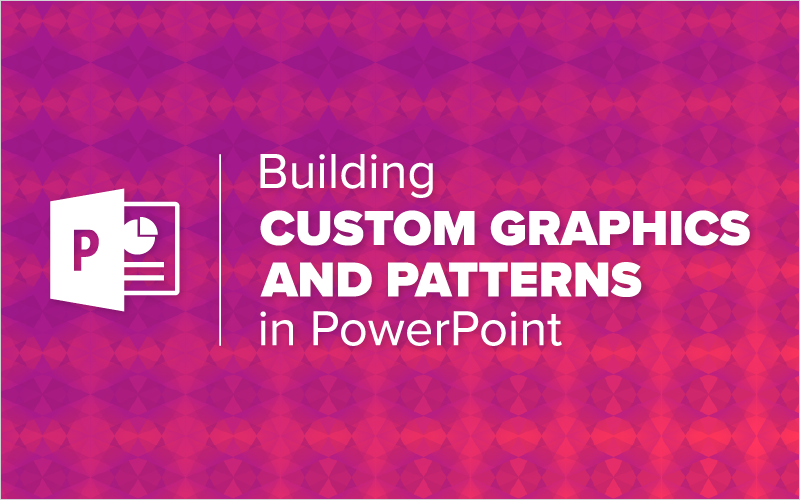 Building Custom Graphics and Patterns in PowerPoint_Blog Featured Image 800x500