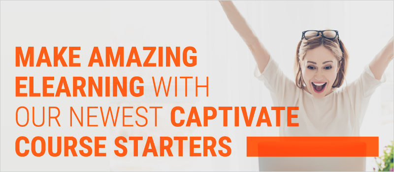 Make Amazing eLearning With Our Newest Captivate Course Starters_Blog Header 800x350