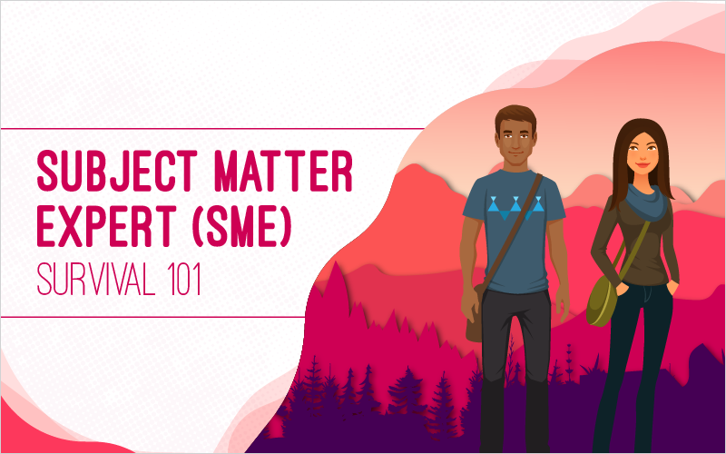 Subject Matter Expert (SME) Survival 101