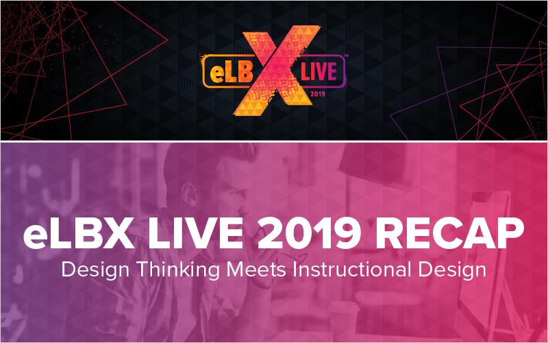eLBX Live 2019 Recap- Design Thinking Meets Instructional Design_Blog Featured Image 800x500